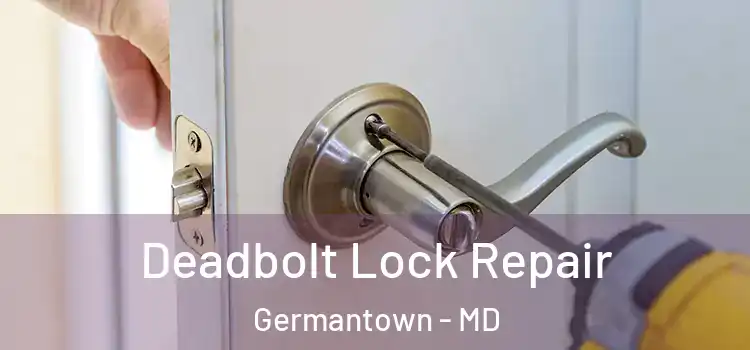  Deadbolt Lock Repair Germantown - MD