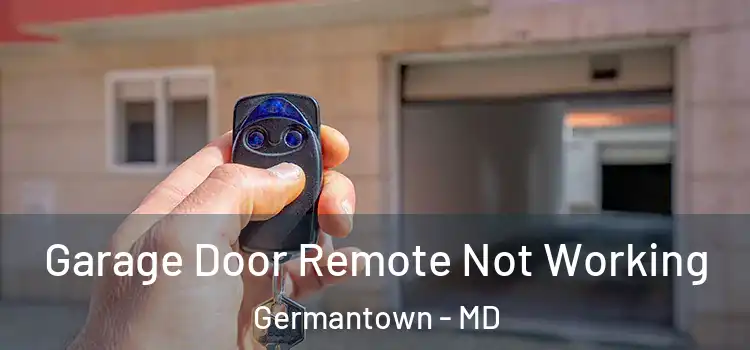  Garage Door Remote Not Working Germantown - MD