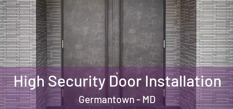 High Security Door Installation Germantown - MD