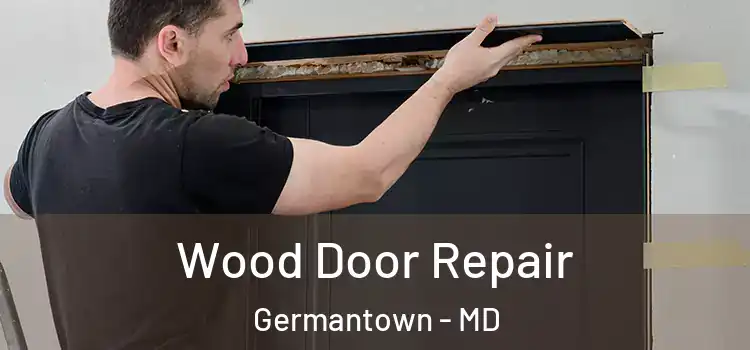 Wood Door Repair Germantown - MD